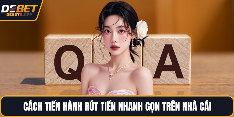 Cách tiến hành rút tiền nhanh gọn trên nhà cái