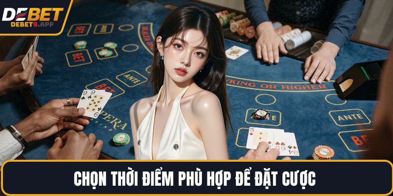 Chọn thời điểm phù hợp để đặt cược