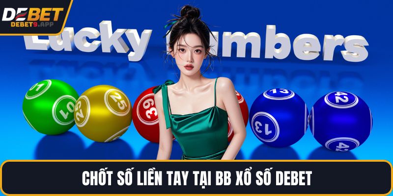 Chốt số liền tay tại BB Xổ số DEBET