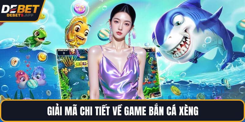 Giải mã chi tiết về game bắn cá xèng