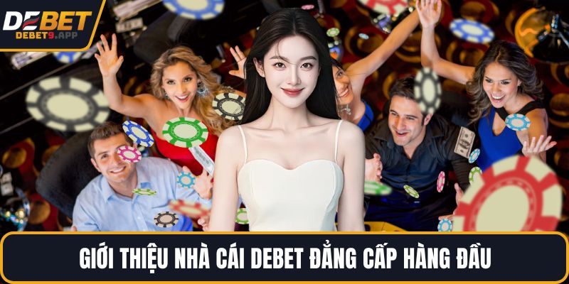 Giới thiệu nhà cái DEBET đẳng cấp hàng đầu