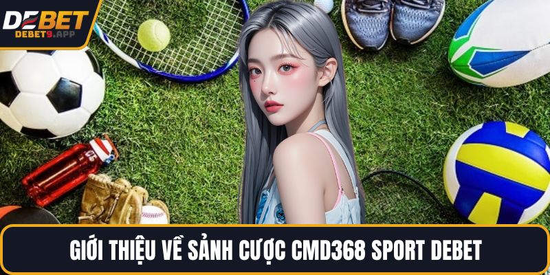 Giới thiệu về sảnh cược CMD368 Sport DEBET