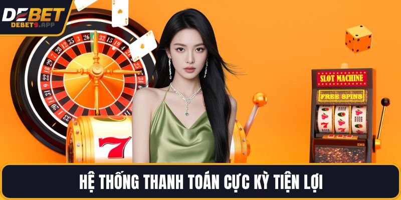Hệ thống thanh toán cực kỳ tiện lợi