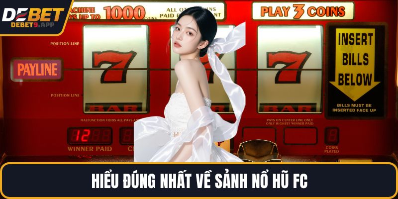 Hiểu đúng nhất về sảnh nổ hũ FC