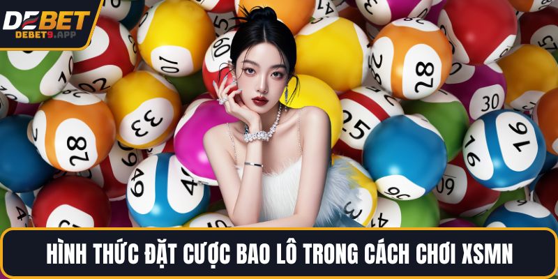Hình thức đặt cược bao lô trong cách chơi XSMN