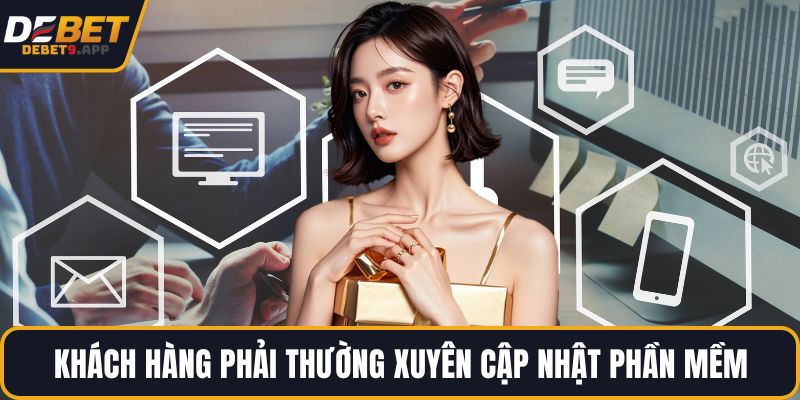 Khách hàng phải thường xuyên cập nhật phần mềm