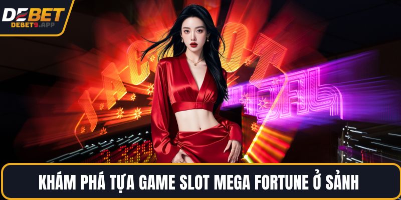 Khám phá tựa game Slot Mega Fortune ở sảnh