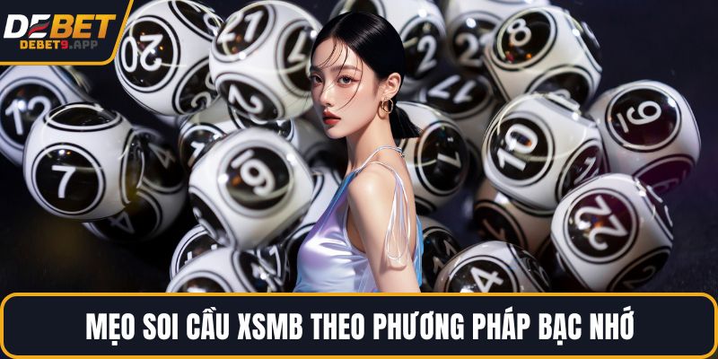 Mẹo soi cầu XSMB theo phương pháp bạc nhớ