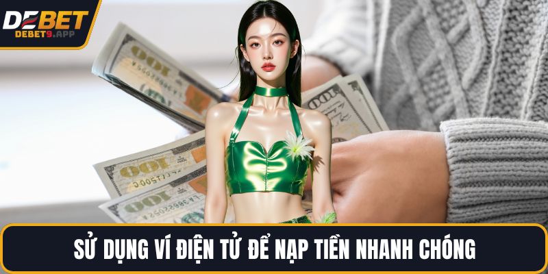 Sử dụng ví điện tử để nạp tiền nhanh chóng