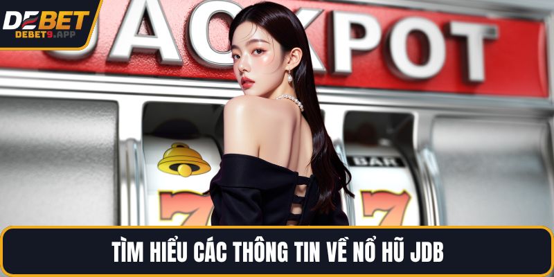 Tìm hiểu các thông tin về nổ hũ JDB