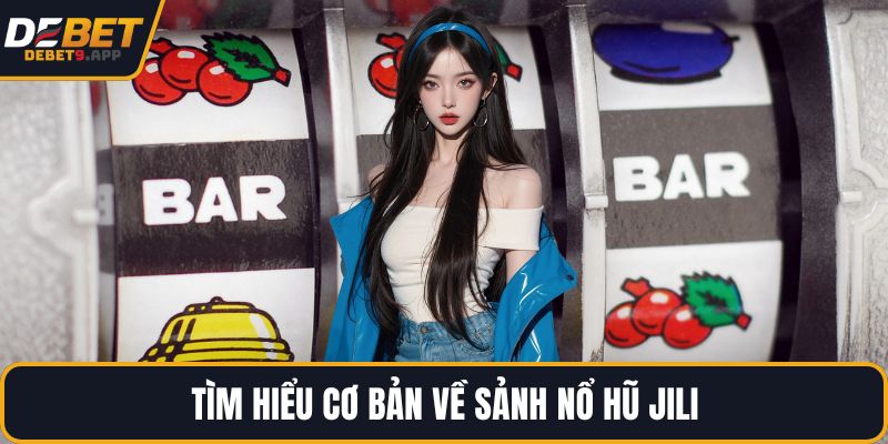 Tìm hiểu cơ bản về sảnh nổ hũ JILI