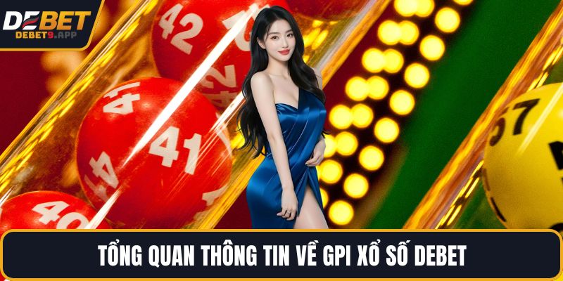 Tổng quan thông tin về GPI Xổ số DEBET