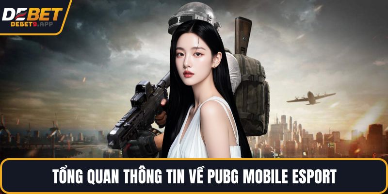 Tổng quan thông tin về PUBG Mobile Esport