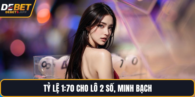 Tỷ lệ 1:70 cho lô 2 số, minh bạch